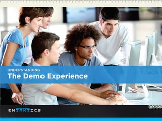 UNDERSTANDING
The Demo Experience
 