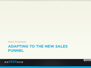 AADAPTING TO THE NEW SALES
FUNNEL
Next Practices
 