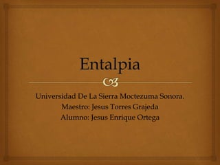 Universidad De La Sierra Moctezuma Sonora.
Maestro: Jesus Torres Grajeda
Alumno: Jesus Enrique Ortega
 