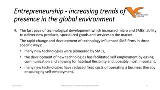 4. The fast pace of technological development which increased micro and SMEs’ ability 
to deliver new products, specialize...