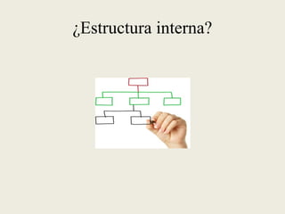 ¿Estructura interna?
 