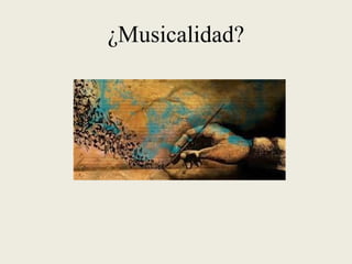 ¿Musicalidad?
 