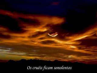 Os cruéis ficam sonolentos 