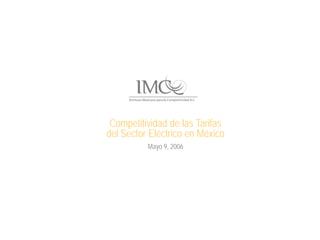 Competitividad de las Tarifas
del Sector Eléctrico en México
          Mayo 9, 2006
 