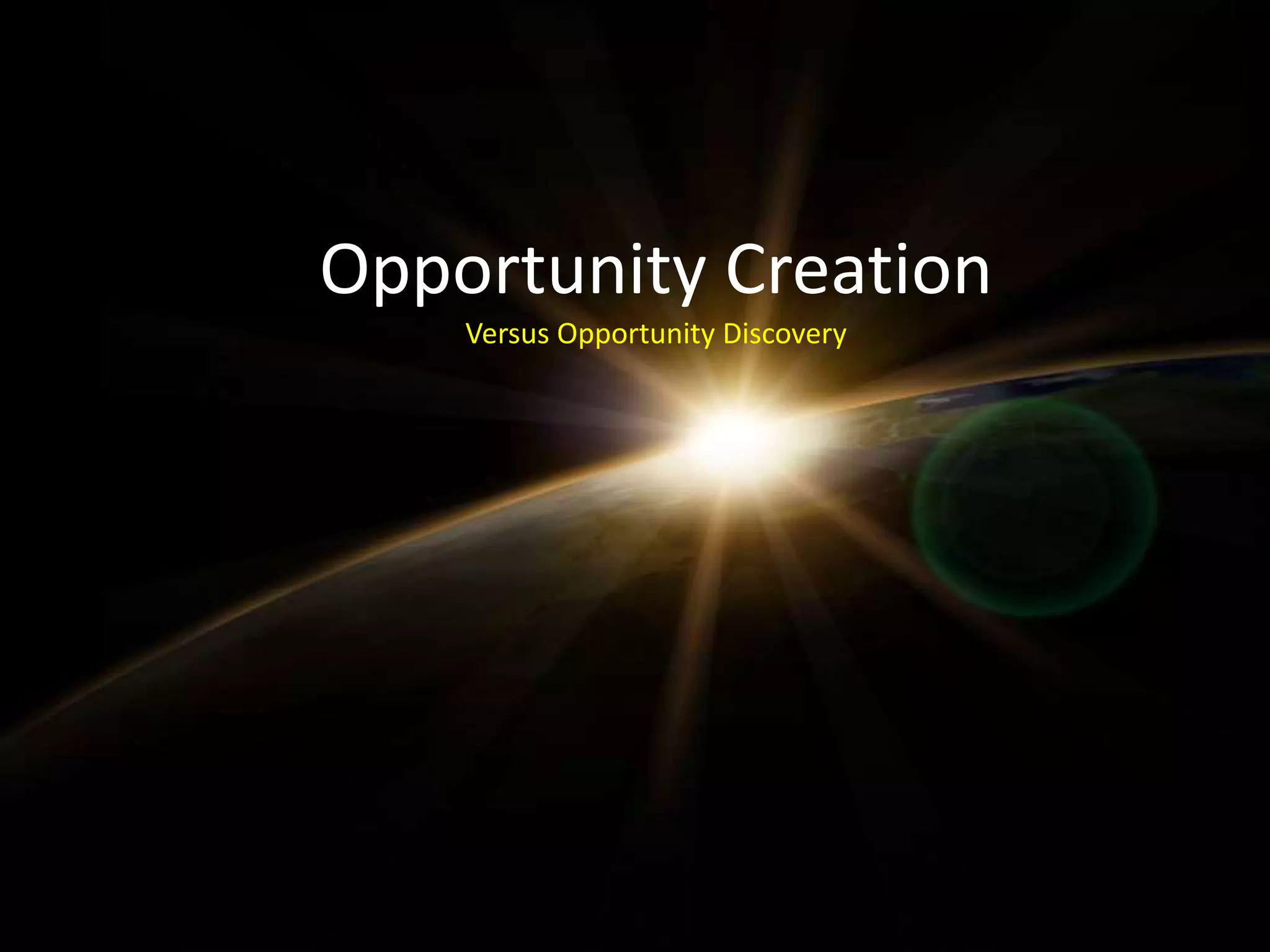 Opportunity Creation
Versus Opportunity Discovery
 