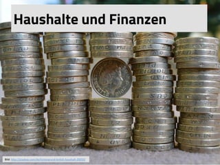 Haushalte und Finanzen
Bild:	
  h(p://pixabay.com/de/hintergrund-­‐briSsh-­‐haushalt-­‐20050/	
  	
  
 