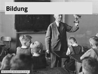 Bildung
Bild:	
  Bundesarchiv,	
  Bild	
  183-­‐S77144	
  /	
  CC-­‐BY-­‐SA	
  
 