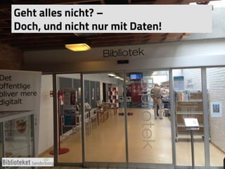 Geht alles nicht? –
Doch, und nicht nur mit Daten!
 