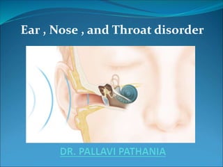 Ear , Nose , and Throat disorder
 