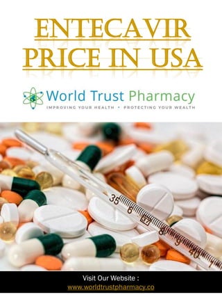 ENTECAVIR
PRICE IN USA
1
Visit Our Website :
www.worldtrustpharmacy.co
 