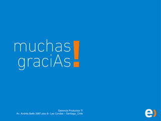 Gerencia Productos TI Av. Andrés Bello 2687 piso 8 – Las Condes – Santiago_Chile 