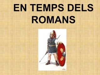 EN TEMPS DELS ROMANS<br />