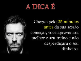 Chegue pelo 05 minutos
      antes da sua sessão
começar, você aproveitara
 melhor o seu treino e não
       desperdiçara o seu
                 dinheiro.
 