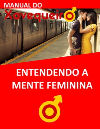 MANUAL DO
ENTENDENDO A
MENTE FEMININA
 