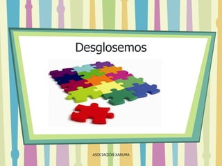 Desglosemos

ASOCIACIÓN XARUMA

 