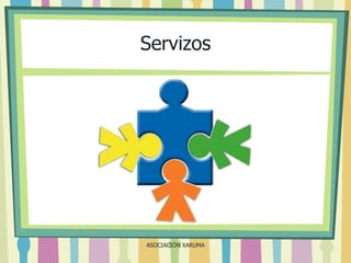 Servizos

ASOCIACIÓN XARUMA

 
