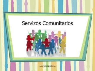 Servizos Comunitarios

ASOCIACIÓN XARUMA

 