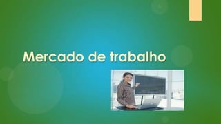 Mercado de trabalho

 