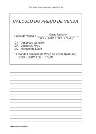 Entendendo custos, despesas e preço de venda
14 • Palestras Gerenciais
 