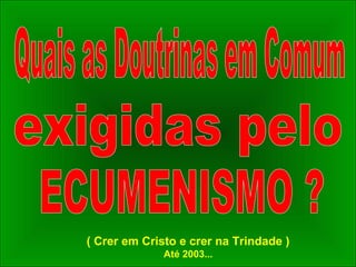 ( Crer em Cristo e crer na Trindade )
Até 2003...
 