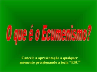 Cancele a apresentação a qualquer
momento pressionando a tecla “ESC”
 