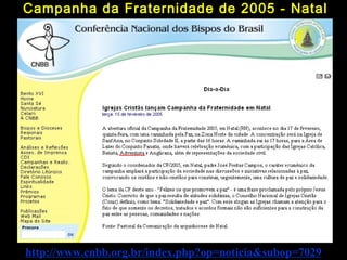 Campanha da Fraternidade de 2005 - Natal
http://www.cnbb.org.br/index.php?op=noticia&subop=7029
 