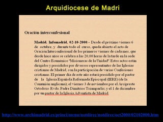 http://www.archimadrid.es/princi/menu/notdirec/notdirec/oct2000/02102000.htm
Arquidiocese de Madri
 