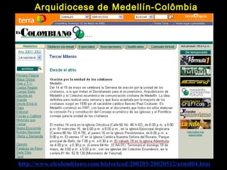 http://www.elcolombiano.com/historicod/200205/20020512/ntm004.htm
Arquidiocese de Medellín-Colômbia
 