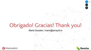 Obrigado! Gracias! Thank you!
Mario Guedes | mario@arrayof.io
 