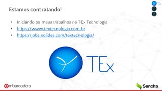 Estamos contratando!
• Iniciando os meus trabalhos na TEx Tecnologia
• https://www.textecnologia.com.br
• https://jobs.solides.com/textecnologia/
 