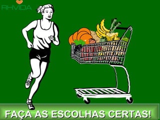 FAÇA AS ESCOLHAS CERTAS! 