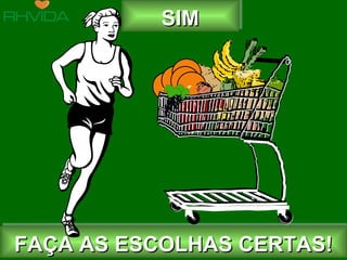 SIM FAÇA AS ESCOLHAS CERTAS! 