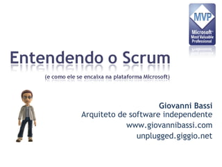 Giovanni Bassi Arquiteto de software independente www.giovannibassi.com unplugged.giggio.net 