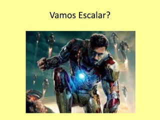 Vamos Escalar?
 