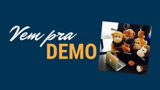 Vem pra
DEMO
 