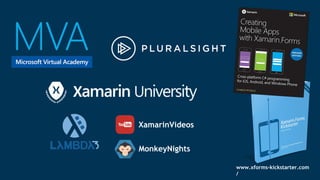 www.xforms-kickstarter.com
/
XamarinVideos
MonkeyNights
 