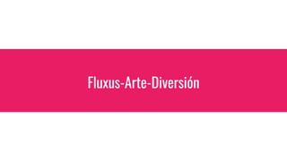 Fluxus-Arte-Diversión
 