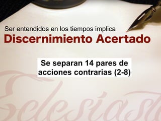 Ser entendidos en los tiempos implica




            Se separan 14 pares de
           acciones contrarias (2-8)
 