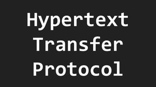 Hypertext
Transfer
Protocol
 