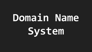Domain Name
System
 