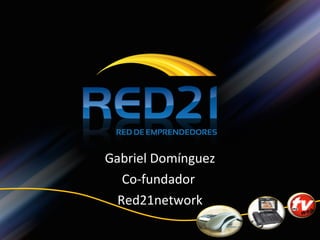 Gabriel Domínguez Co-fundador  Red21network 