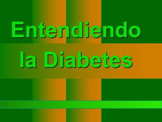 Entendiendo
 la Diabetes
http://www.canaldelasalud.blogspot.com
 