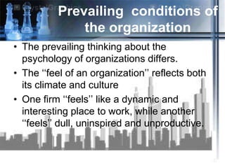 Organizational Climate

• Climate is based on the policies, practices,
  procedures and routines inferred by its
  people ...