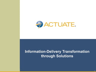 1
Information-Delivery Transformation
through Solutions
 