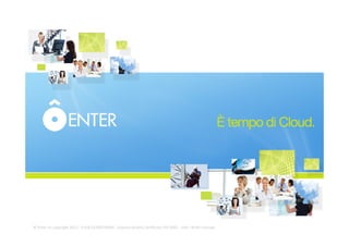 ©	
  Enter	
  srl	
  copyright	
  2012	
  -­‐	
  P.IVA	
  03704230964	
  -­‐	
  Sistema	
  Qualità	
  CerFﬁcato	
  ISO	
  9001	
  -­‐	
  tuI	
  i	
  diriI	
  riservaF	
  
 