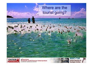 Where are the
tourist going?
 