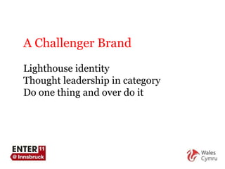 A Challenger Brand Lighthouse identity Thought leadership in category Do one thing and over do it 