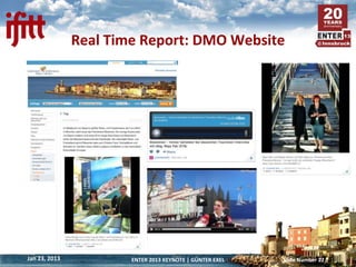 Real Time Report: DMO Website




Jan 23, 2013           ENTER 2013 KEYNOTE | GÜNTER EXEL   Slide Number 22
 