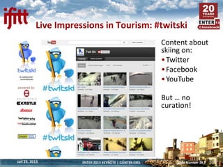 Live Impressions in Tourism: #twitski
                                                        Content about
              ...