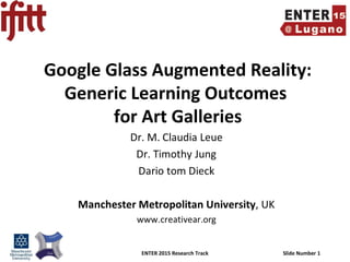 ENTER 2015 Research Track Slide Number 1
Google Glass Augmented Reality:
Generic Learning Outcomes
for Art Galleries
 